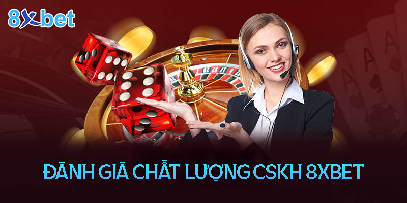 Đánh giá chất lượng CSKH nhà cái 8XBET