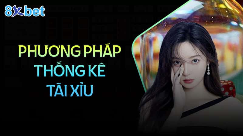 Các phương pháp thống kê tài xỉu hiệu quả