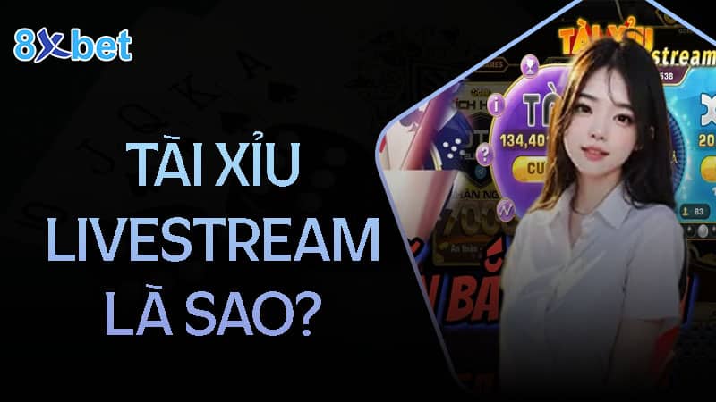 Tổng quan chung về tài xỉu Livesteam