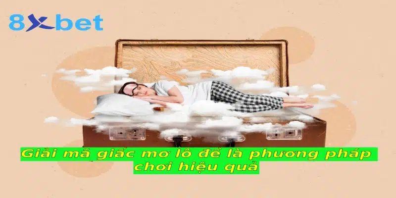 Giải mã giấc mơ lô đề là phương pháp chơi hiệu quả